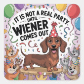 Sticker Carré It Is Not A Real Party Until Wiener Comes Out (Devant)