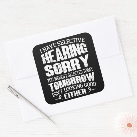 Sticker Carré J'ai l'audition sélective, vous n'avez pas été sél (Enveloppe)