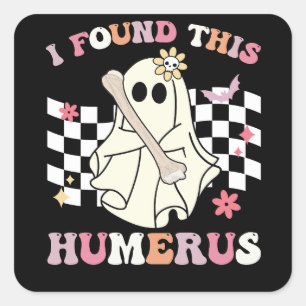 Sticker Carré J'Ai Trouvé Cet Humerus Halloween Ghost Skeleton