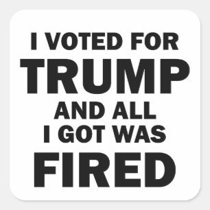 Sticker Carré J'Ai Voté Pour Trump Et Tout Ce Que J'Ai Eu A Été
