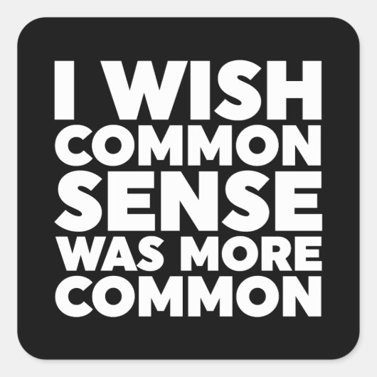 Sticker Carré J'Aimerais Que Le Sens Commun Soit Plus Commun (Devant)