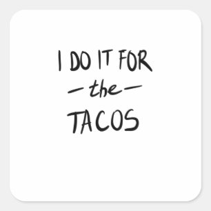 Sticker Carré Je le fais pour les tacos