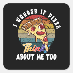 Sticker Carré Je Me Demande Si Pizza Pense À Moi Aussi