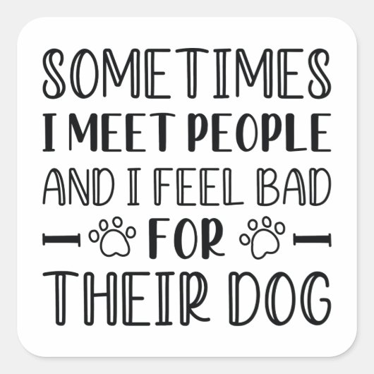 Sticker Carré Je Me Sens Mal Pour Leur Chien (Devant)