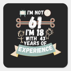Sticker Carré Je n'ai pas 61 j'ai 18 ans avec 43 d'expérience -