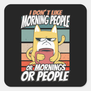 Sticker Carré Je n'aime pas les matins, les matins ou les gens