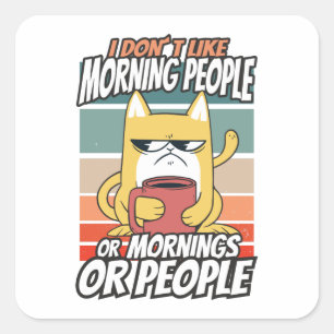 Sticker Carré Je n'aime pas les matins, les matins ou les gens