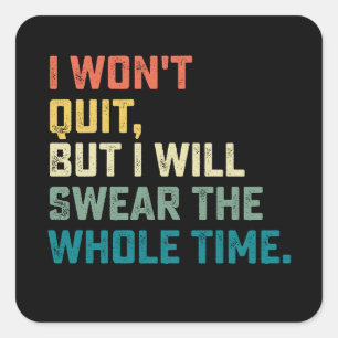 Sticker Carré Je n'arrêterai pas, mais je jurerai tout le temps