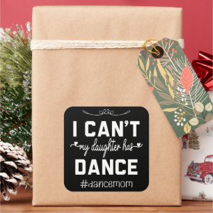 Sticker Carré Je ne peux pas ma fille a danser Maman Danser drôl