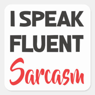 Sticker Carré Je parle couramment le sarcasme Citation de vie d'