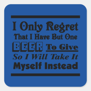 Sticker Carré Je Regrette Seulement D'Avoir Une Bière À Donner