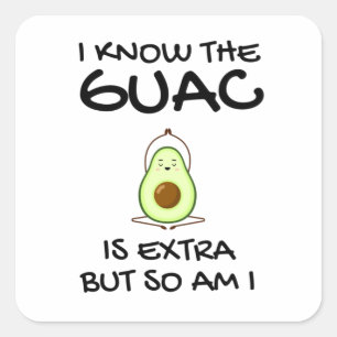 Sticker Carré Je Sais Que Le Guac Est Extra, Mais Moi Aussi