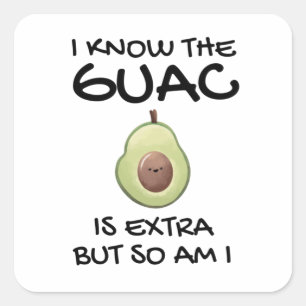 Sticker Carré Je Sais Que Le Guac Est Extra Mais Moi Aussi