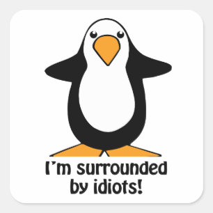 Sticker Carré Je suis entouré d'idiots Penguin Humour Carré Stic
