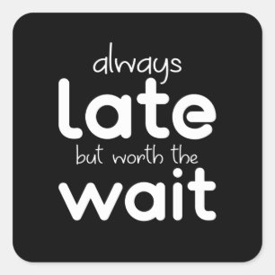 Sticker Carré Je Suis Toujours En Retard, Mais Ça Vaut La Peine 