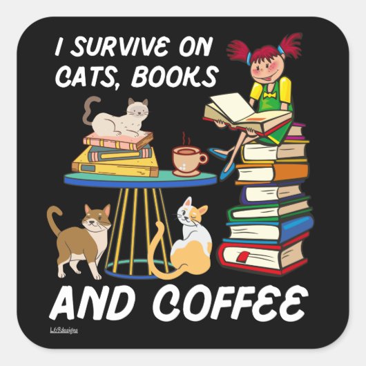 Sticker Carré JE SURVIVE SUR LES CHATS, LIVRES ET CAFÉ drôle cha (Devant)