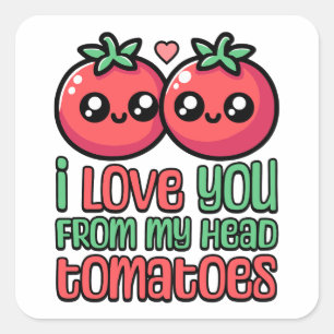 Sticker Carré Je T'Aime Des Tomates De Ma Tête ! Pun de tomate m