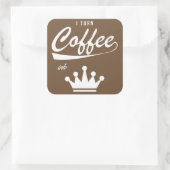 Sticker Carré Je transforme le café en KOM (Sac)