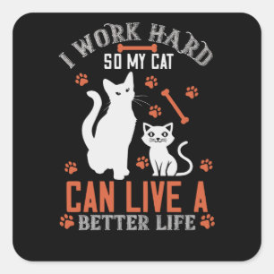 Sticker Carré Je travaille dur pour que mon chat puisse vivre un