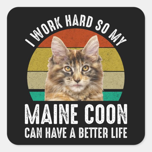 Sticker Carré Je Travaille dur Pour Que Mon Maine Coon Puisse Mi (Devant)