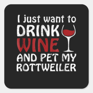 Sticker Carré Je veux juste boire du vin et familier mon rottwei