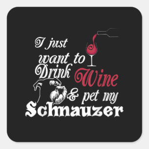 Sticker Carré je veux juste boire du vin et mettre mon schnauzer