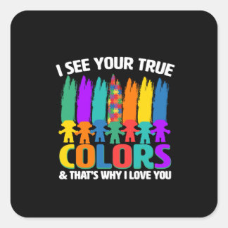 Sticker Carré Je vois ta vraie couleur et c'est pourquoi je t'ai