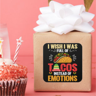Sticker Carré Je Voudrais Être Plein De Tacos Au Lieu D'Émotions
