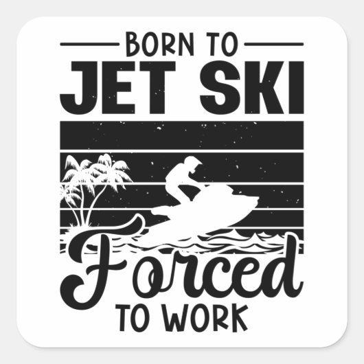 Sticker Carré Jetski Est Né À Jet Ski Forcé À Travailler Jet Ski (Devant)