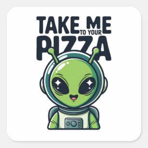Sticker Carré Joli Alien Emmène-Moi à Ta Pizza Astronaute 