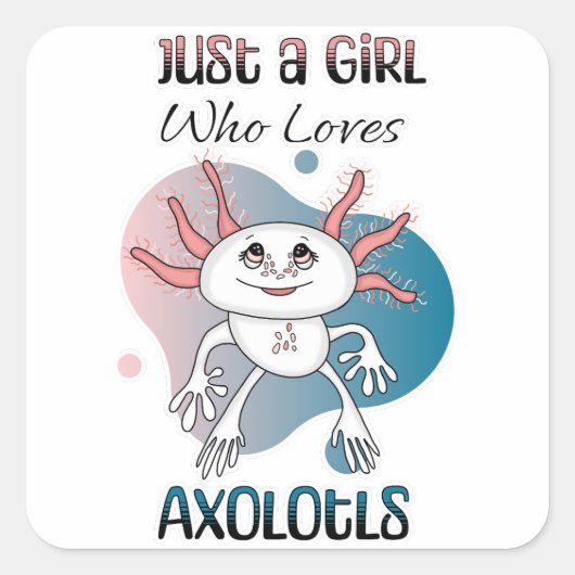 Sticker Carré Juste une fille qui aime Axolotls (Devant)