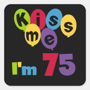 Sticker Carré Kiss Me I'm 75 Anniversaire T-shirts et cadeaux