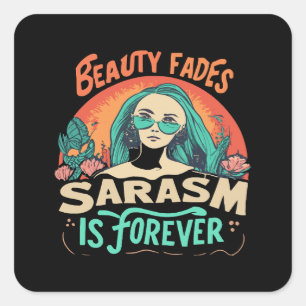 STICKER CARRÉ LA BEAUTÉ SE FANE LE SARCASME EST ÉTERNEL