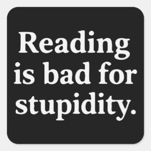 Sticker Carré La lecture est mauvaise pour la stupidité