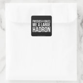 Sticker Carré La Physique Me Donne Un Grand Hadron (Sac)