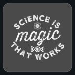 STICKER CARRÉ LA SCIENCE EST UNE MAGIE QUI FONCTIONNE<br><div class="desc">FUNNY</div>
