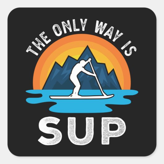 Sticker Carré La seule façon est Sup Paddleboard Cadeau (Devant)
