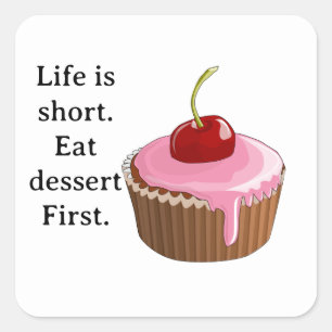 Sticker Carré La vie est courte, mangez le dessert Première