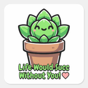 Sticker Carré La Vie Serait Un Succès Sans Toi ! Cute succulent