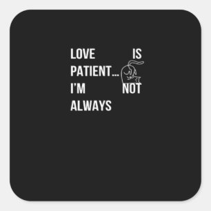 Sticker Carré L'amour est patient Je ne suis pas toujours drôle 