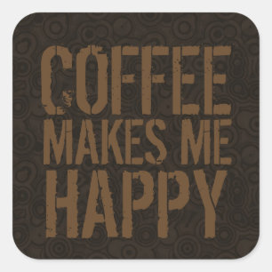 Sticker Carré Le Café Me Rend Heureux Les Amateurs De Café
