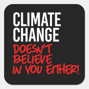 Sticker Carré Le changement climatique ne croit pas en vous