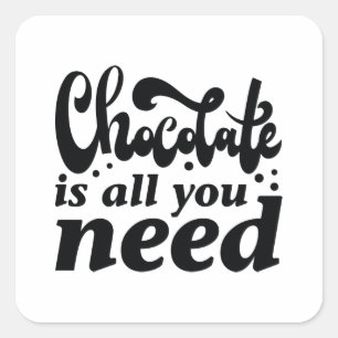 Sticker Carré Le Chocolat Est Tout Ce Dont Vous Avez Besoin