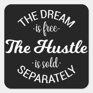 Sticker Carré Le Rêve Est Libre L'Hustle Est Vendu Séparément
