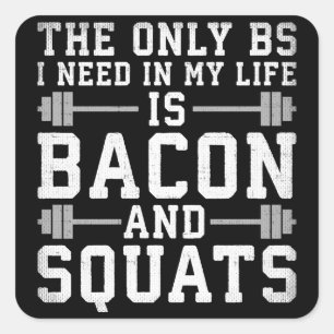 Sticker Carré Le seul BS dont j'ai besoin est Bacon et Squats -