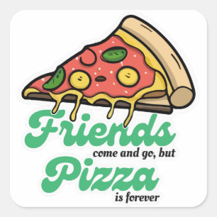 Sticker Carré Les amis viennent et s'en vont, mais la pizza est 