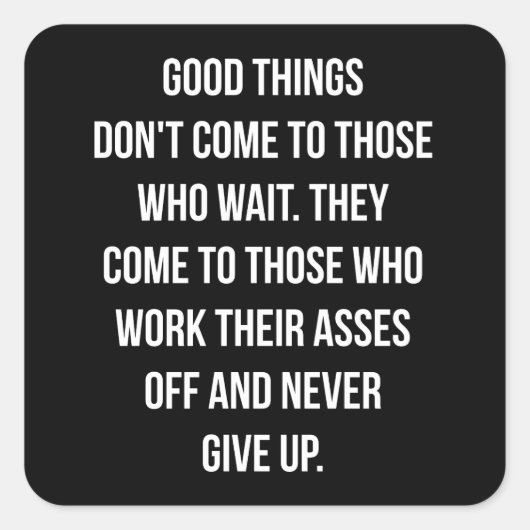 Sticker Carré Les bonnes choses, n'abandonnez jamais - Entraînem (Devant)