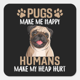 Sticker Carré Les carlins me rendent heureux, les humains me fon