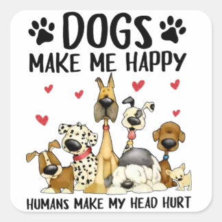 Sticker Carré Les Chiens Me Rendent Heureux Les Humains Me Font 