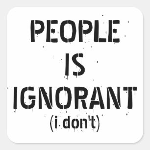 Sticker Carré Les gens sont ignorants – Blague de grammaire
